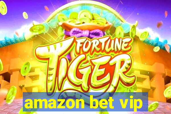 amazon bet vip